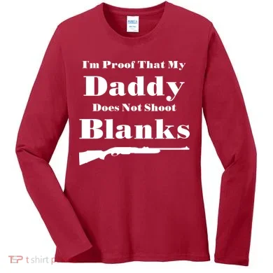 Proof My Daddy Does Not Shoot Blanks Women's Long Sleeve Shirt