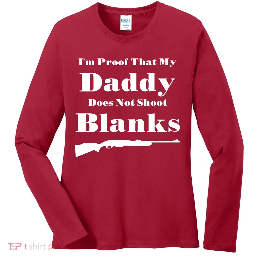 Proof My Daddy Does Not Shoot Blanks Women's Long Sleeve Shirt