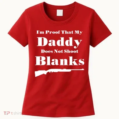 Proof My Daddy Does Not Shoot Blanks Women's T-Shirt