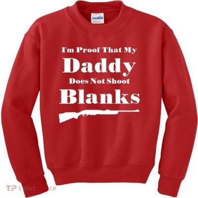 Proof My Daddy Does Not Shoot Blanks Kids Sweatshirt
