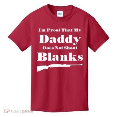 Proof My Daddy Does Not Shoot Blanks Kids T-Shirt