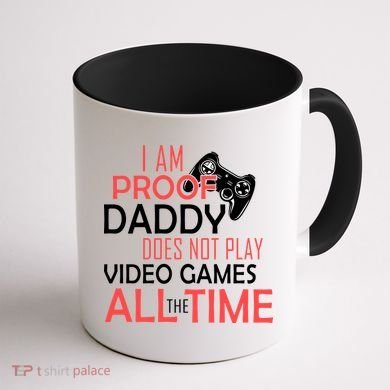 Proof That Daddy Doesn't Play Video Games All The Time Coffee Mug back