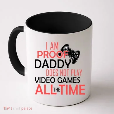 Proof That Daddy Doesn't Play Video Games All The Time Coffee Mug
