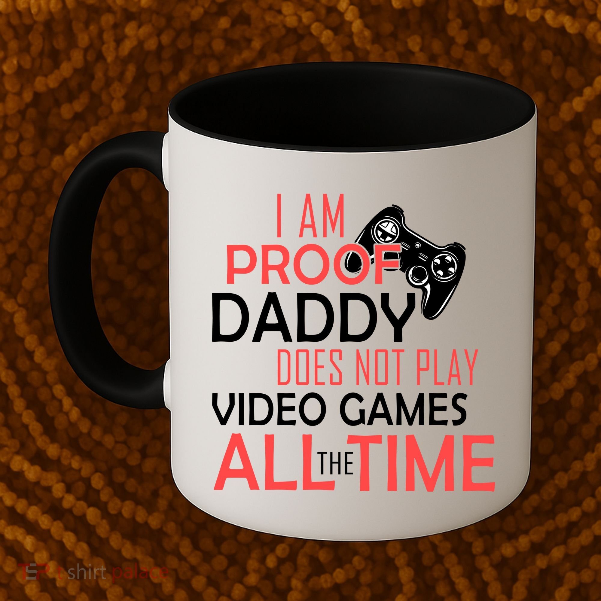 Proof That Daddy Doesn't Play Video Games All The Time Coffee Mug