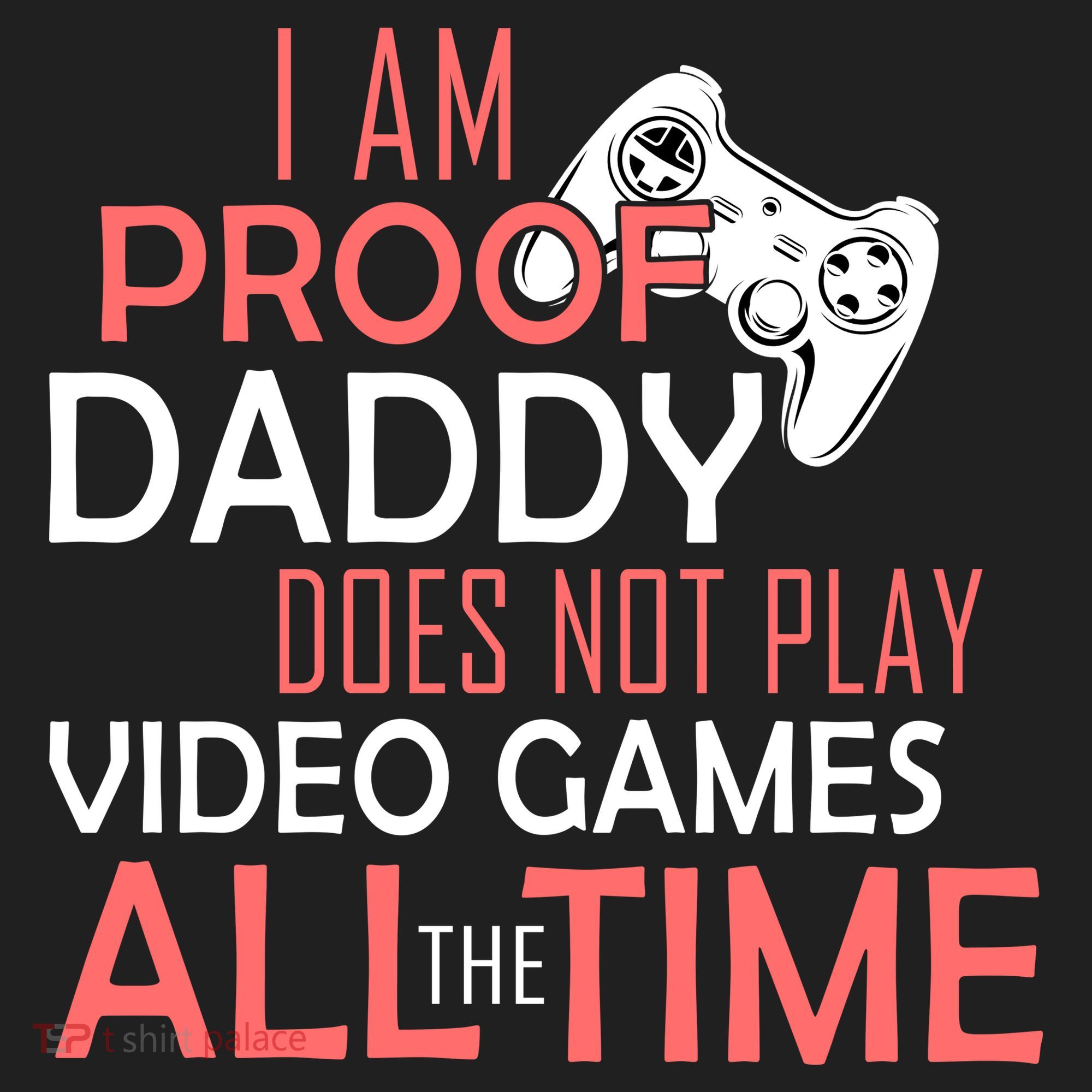 Proof That Daddy Doesn't Play Video Games All The Time Tumbler