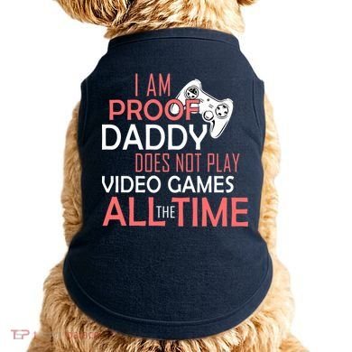 Proof That Daddy Doesn't Play Video Games All The Time Doggie Tank