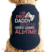 Proof That Daddy Doesn't Play Video Games All The Time Doggie Tank thumb 0