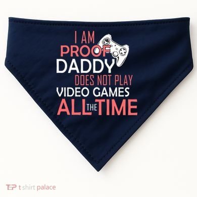 Proof That Daddy Doesn't Play Video Games All The Time USA-Made Doggie Bandana