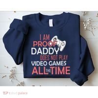 Proof That Daddy Doesn't Play Video Games All The Time Sweatshirt thumb 2