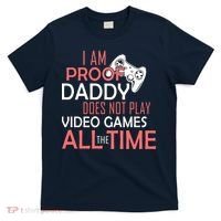 Proof That Daddy Doesn't Play Video Games All The Time T-Shirt thumb 0