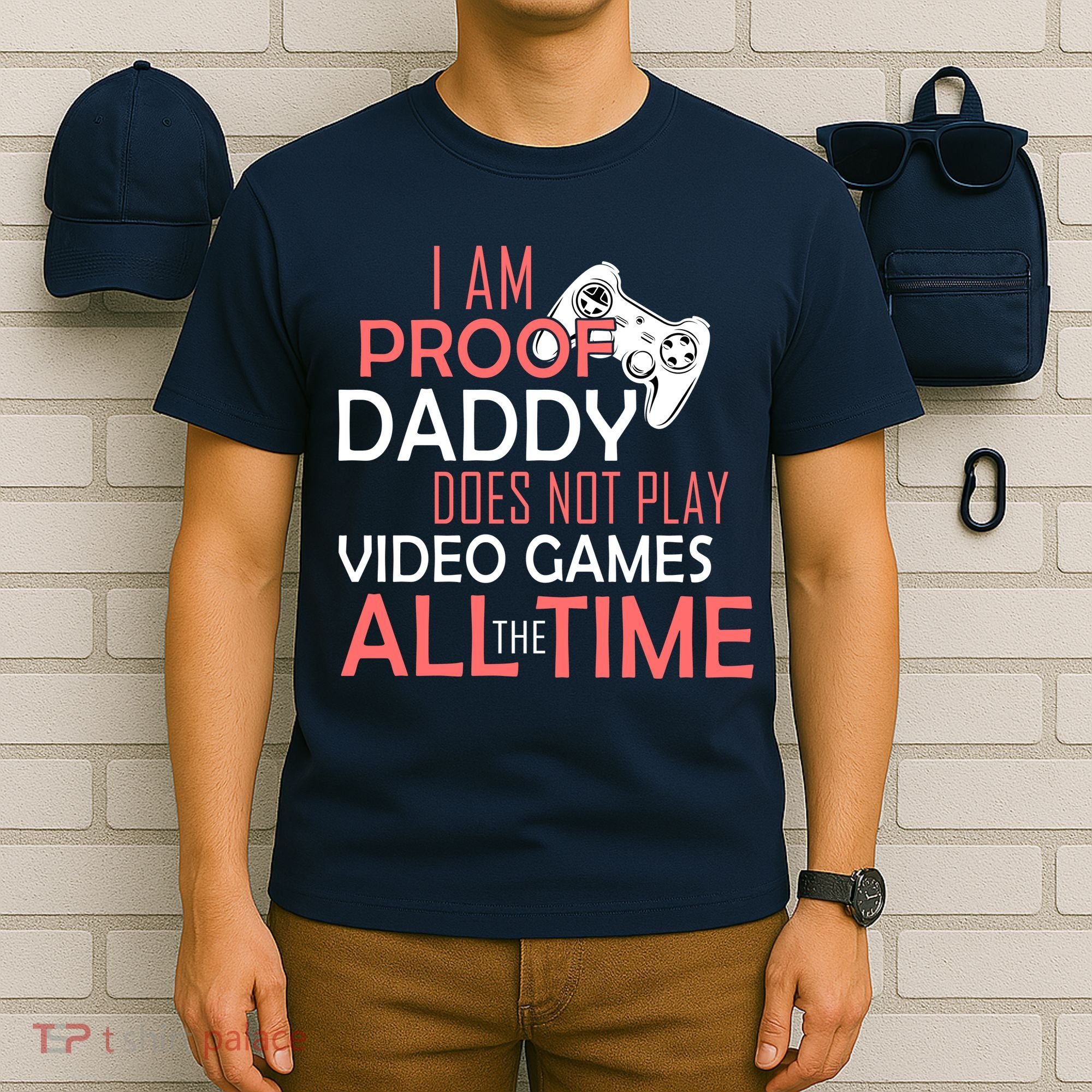 Proof That Daddy Doesn't Play Video Games All The Time T-Shirt