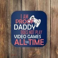 Proof That Daddy Doesn't Play Video Games All The Time Coaster thumb 0