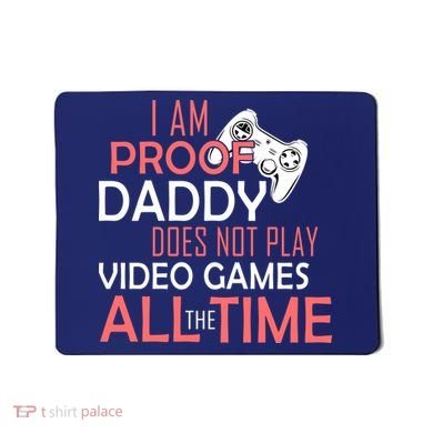 Proof That Daddy Doesn't Play Video Games All The Time Mousepad