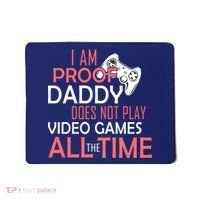 Proof That Daddy Doesn't Play Video Games All The Time Mousepad thumb 0
