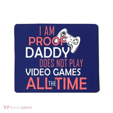 Proof That Daddy Doesn't Play Video Games All The Time Mousepad