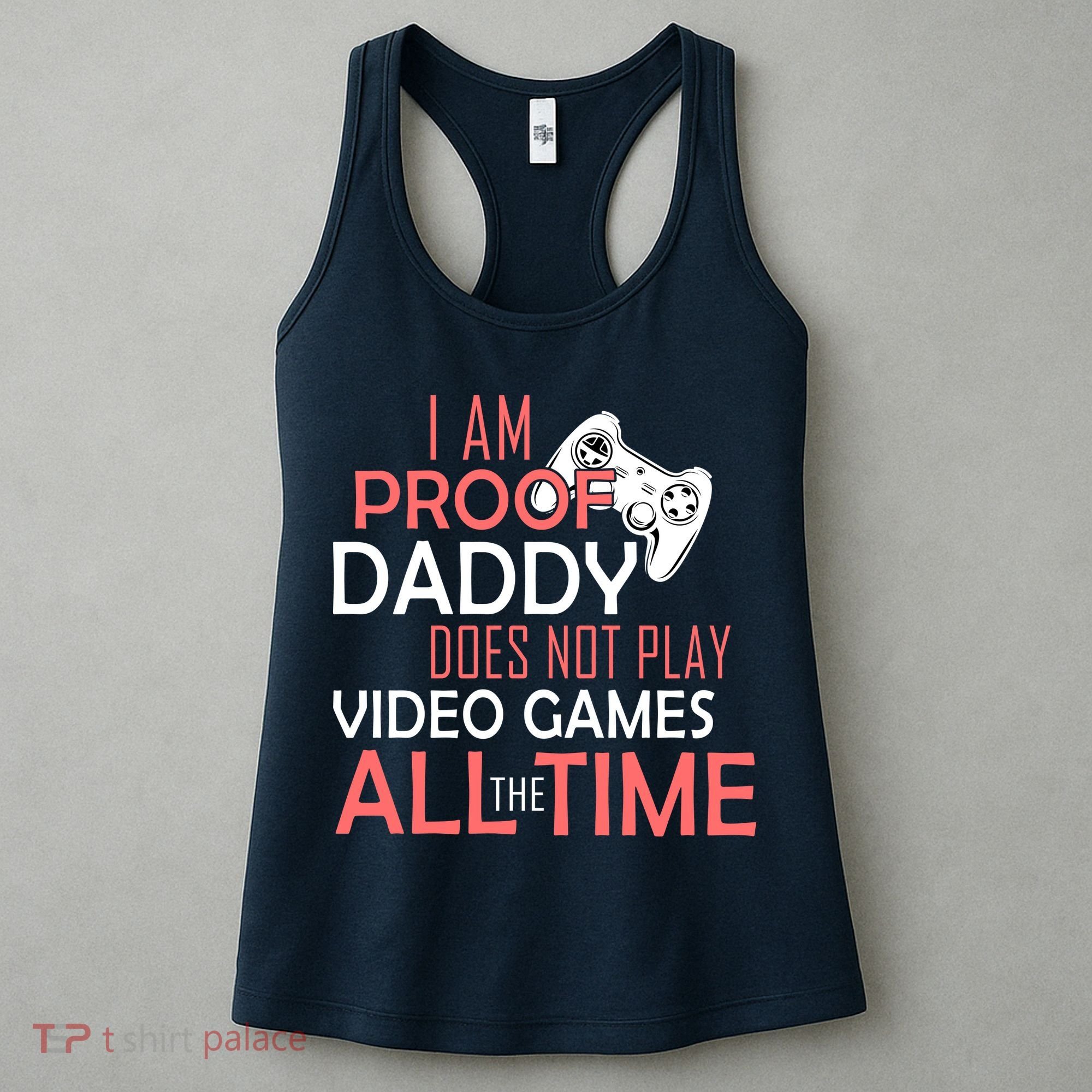 Proof That Daddy Doesn't Play Video Games All The Time Women's Tank Top