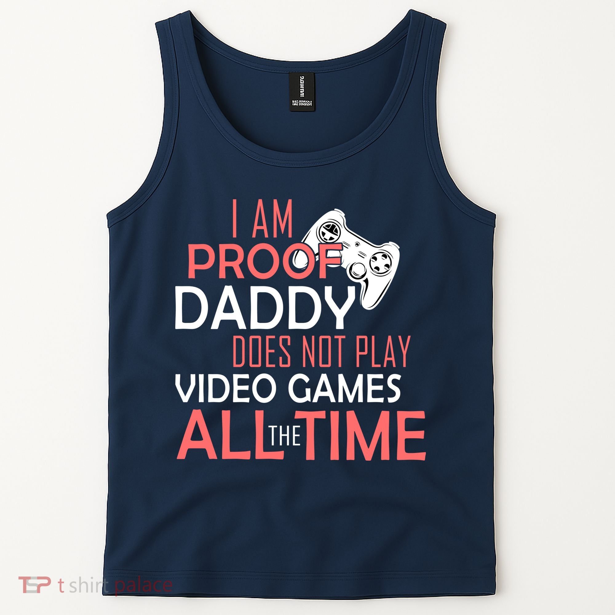 Proof That Daddy Doesn't Play Video Games All The Time Tank Top