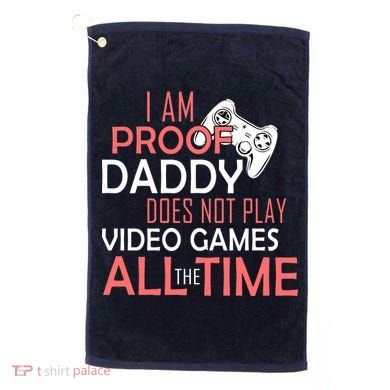 Proof That Daddy Doesn't Play Video Games All The Time Golf Towel