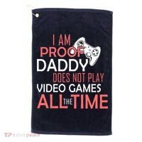 Proof That Daddy Doesn't Play Video Games All The Time Golf Towel thumb 0