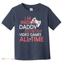 Proof That Daddy Doesn't Play Video Games All The Time Toddler T-Shirt thumb 0
