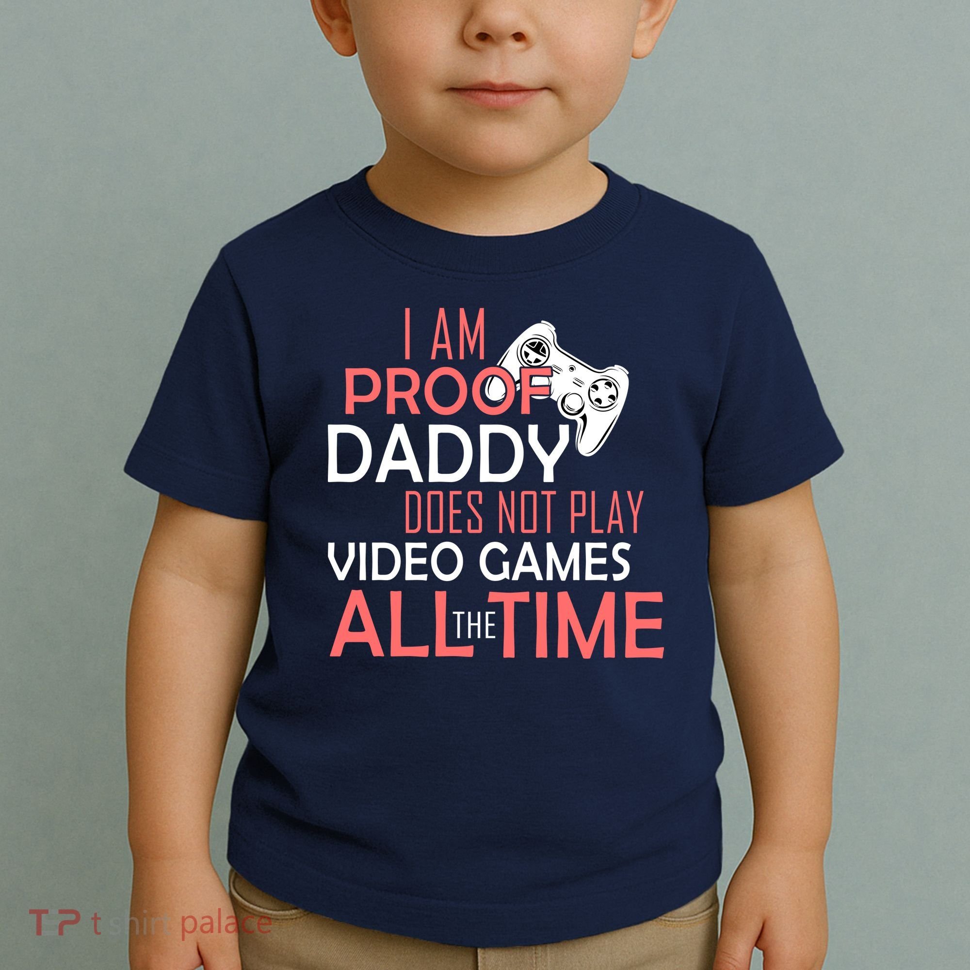Proof That Daddy Doesn't Play Video Games All The Time Toddler T-Shirt