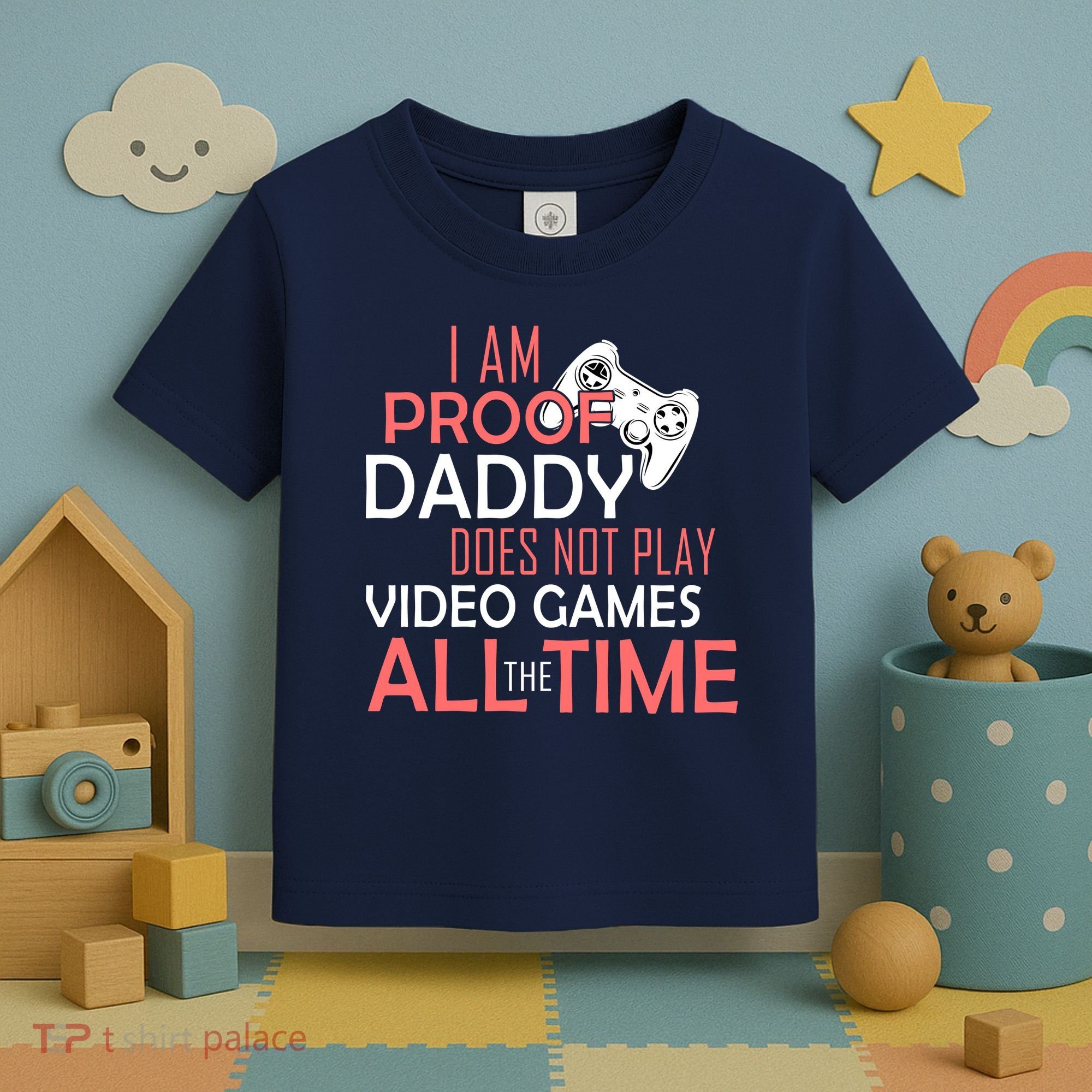 Proof That Daddy Doesn't Play Video Games All The Time Toddler T-Shirt