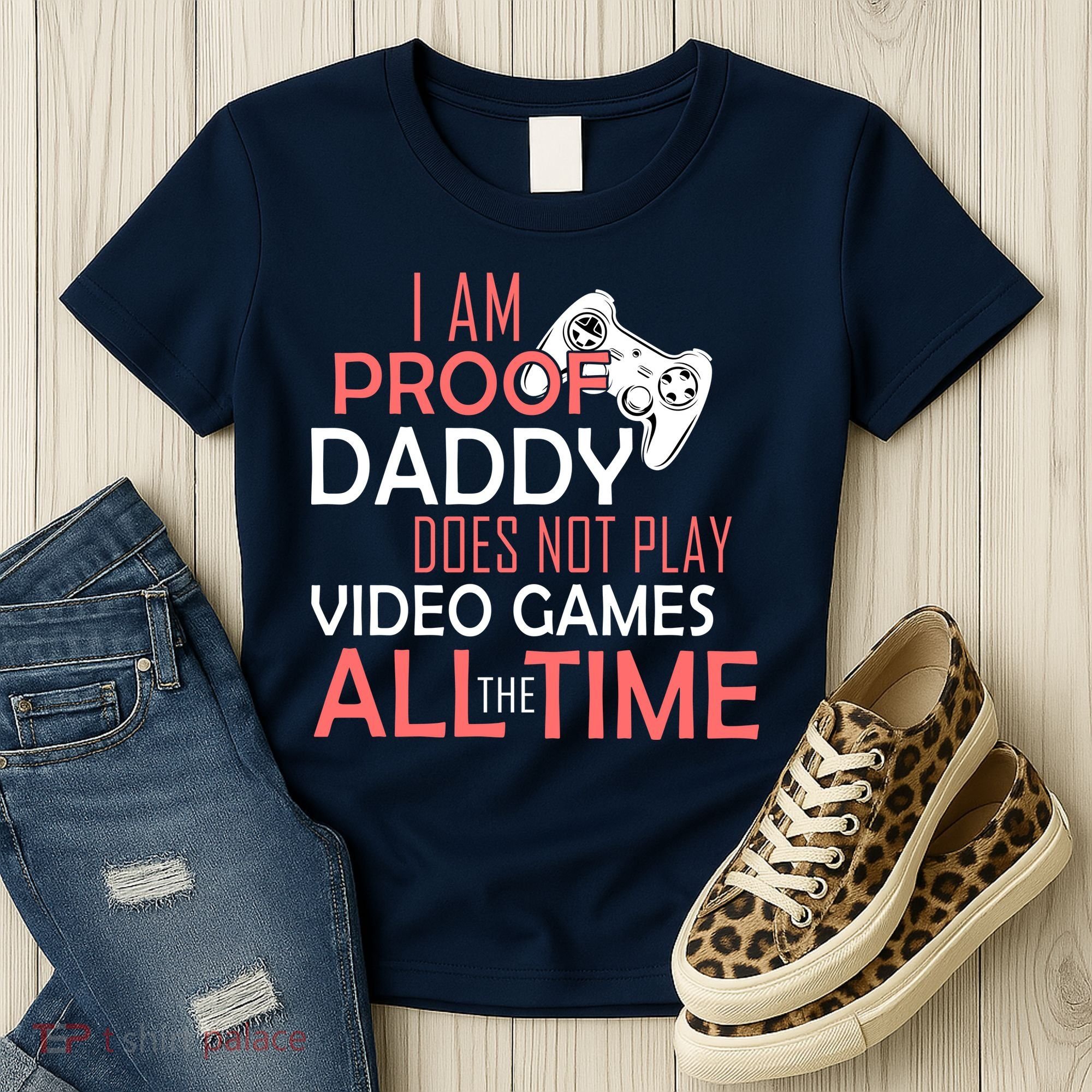Proof That Daddy Doesn't Play Video Games All The Time Women's T-Shirt