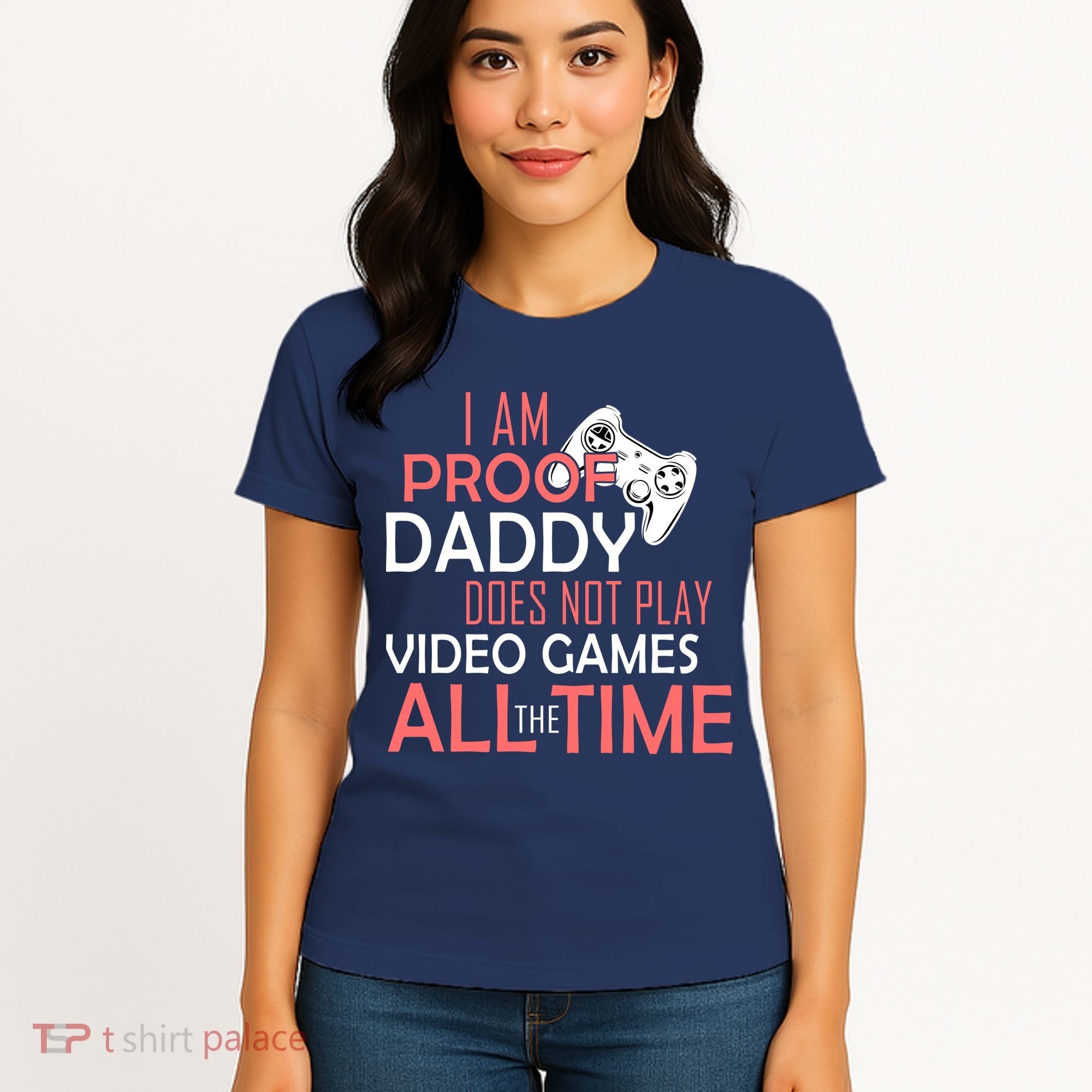 Proof That Daddy Doesn't Play Video Games All The Time Women's T-Shirt
