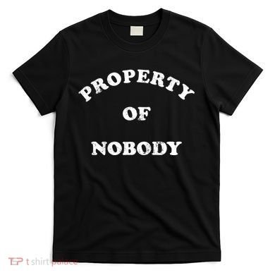 Property Of Nobody T-Shirt