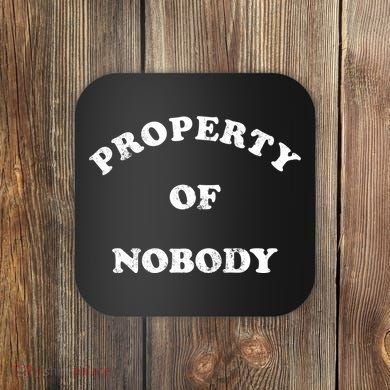 Property Of Nobody Coaster