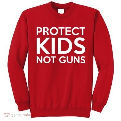 Protect Kids Not Guns Sweatshirt