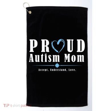 Proud Autism Mom Accept Understand Love Golf Towel