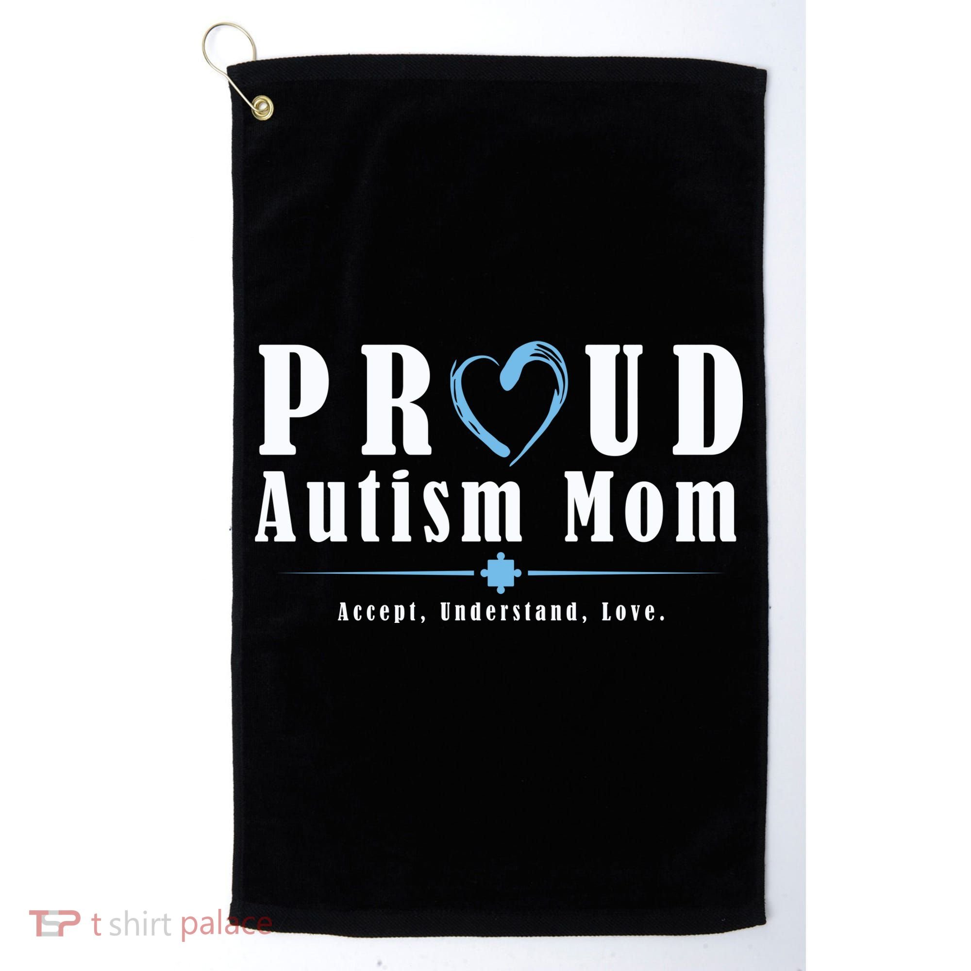 Proud Autism Mom Accept Understand Love Golf Towel