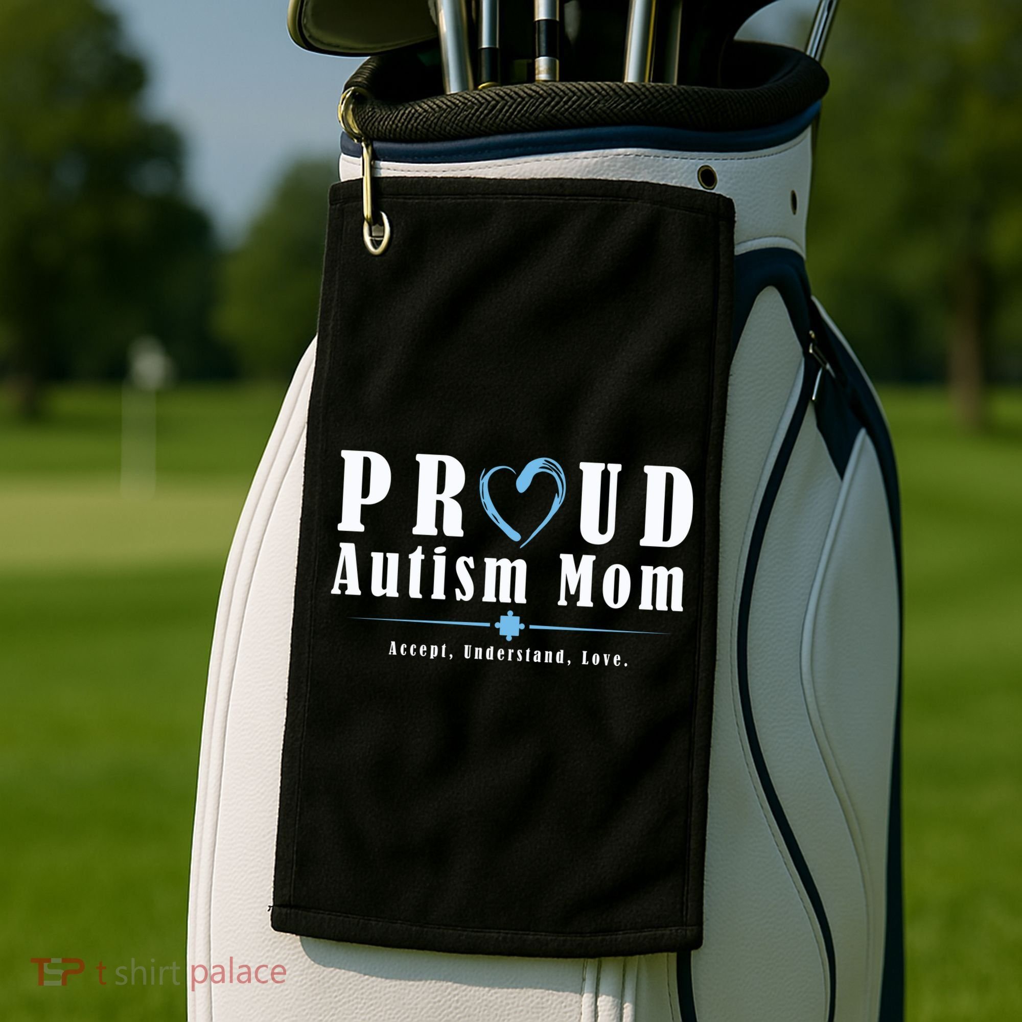 Proud Autism Mom Accept Understand Love Golf Towel
