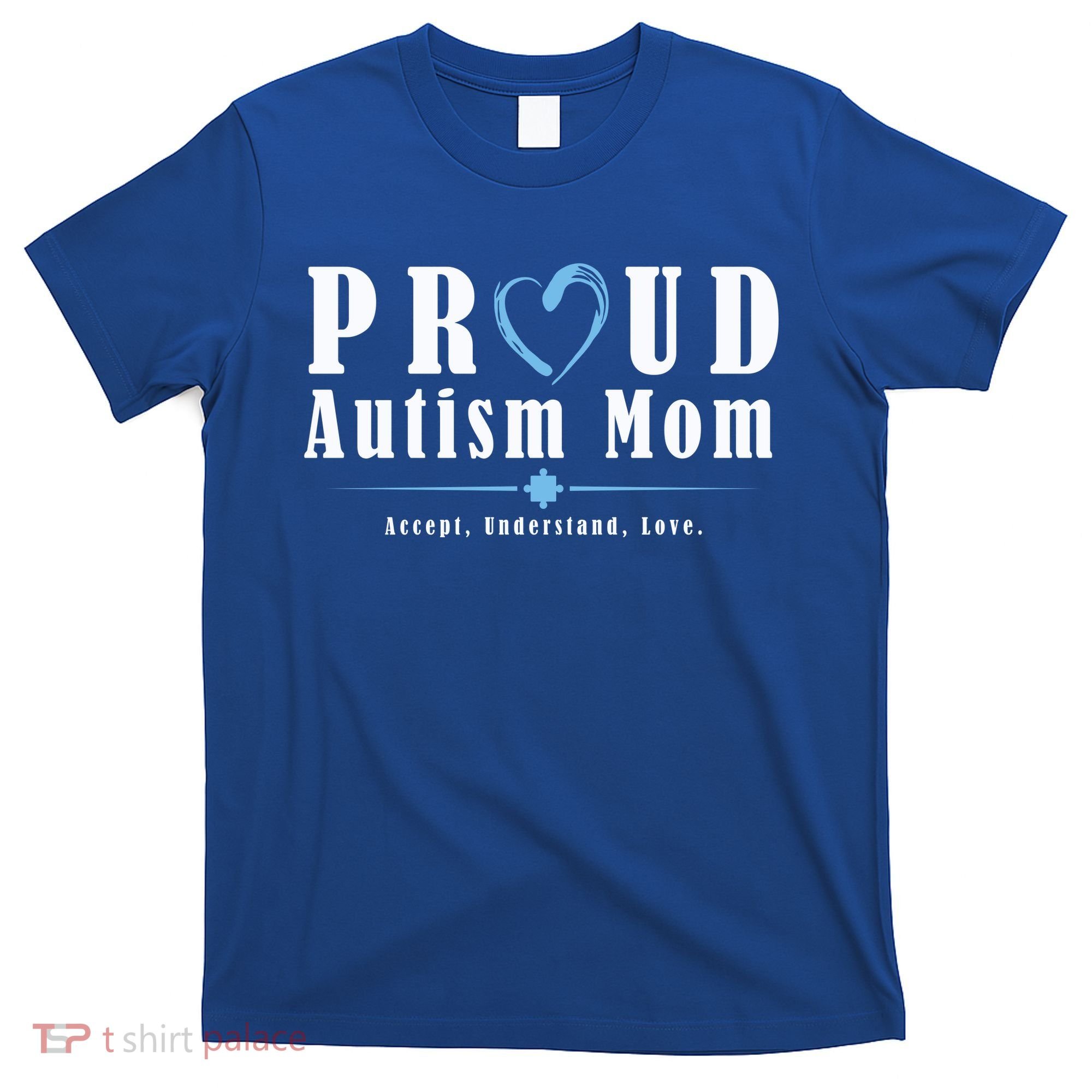 Proud Autism Mom Accept Understand Love T-Shirt