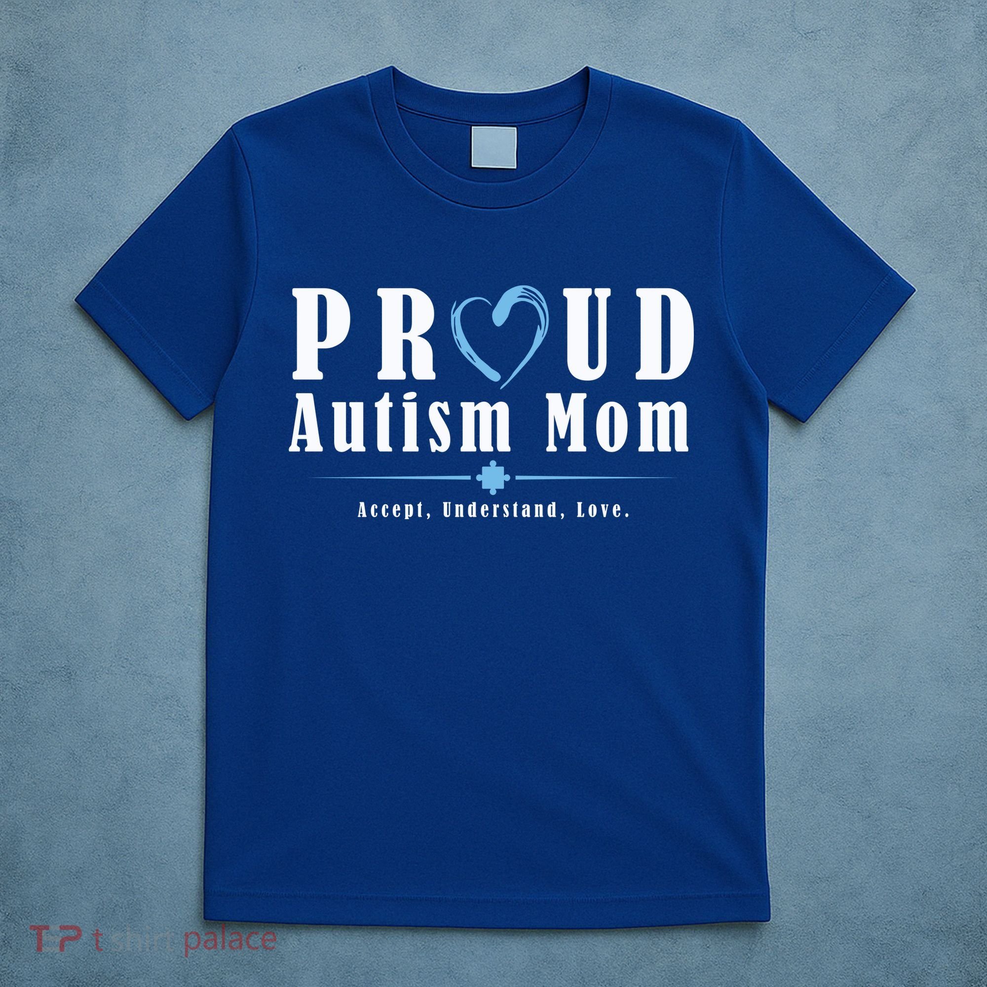 Proud Autism Mom Accept Understand Love T-Shirt