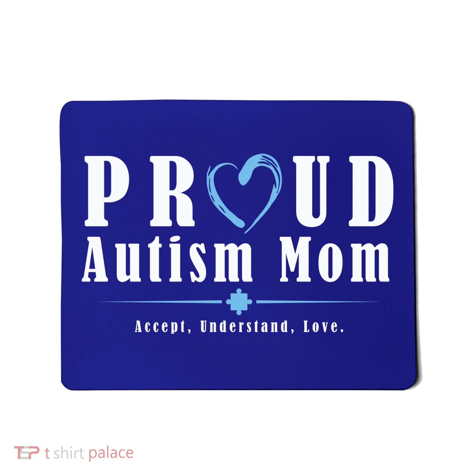 Proud Autism Mom Accept Understand Love Mousepad