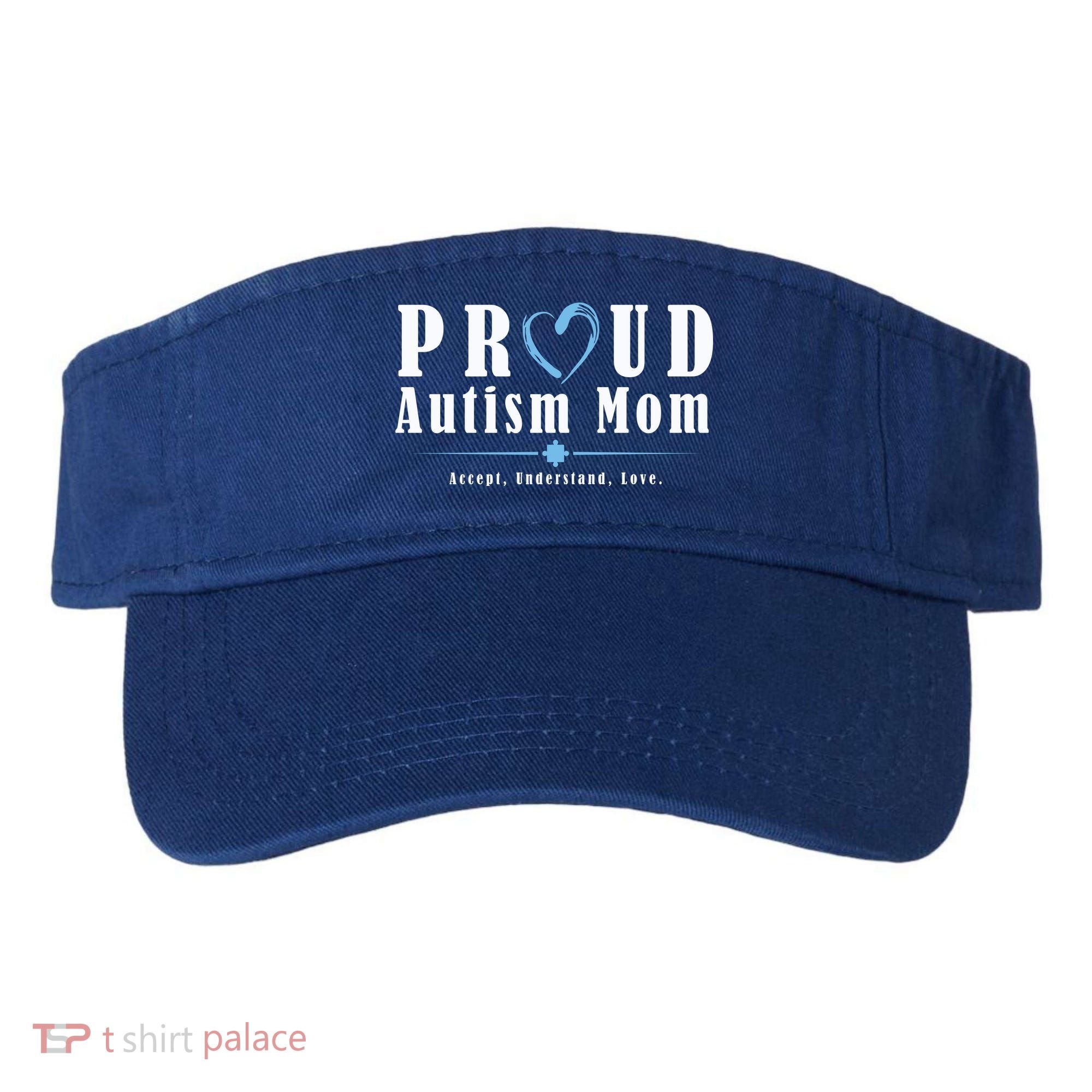 Proud Autism Mom Accept Understand Love Visor
