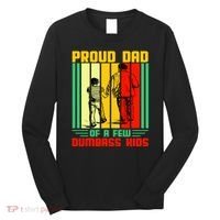 Proud Dad of a few Dumbass Kids Long Sleeve Shirt thumb 0