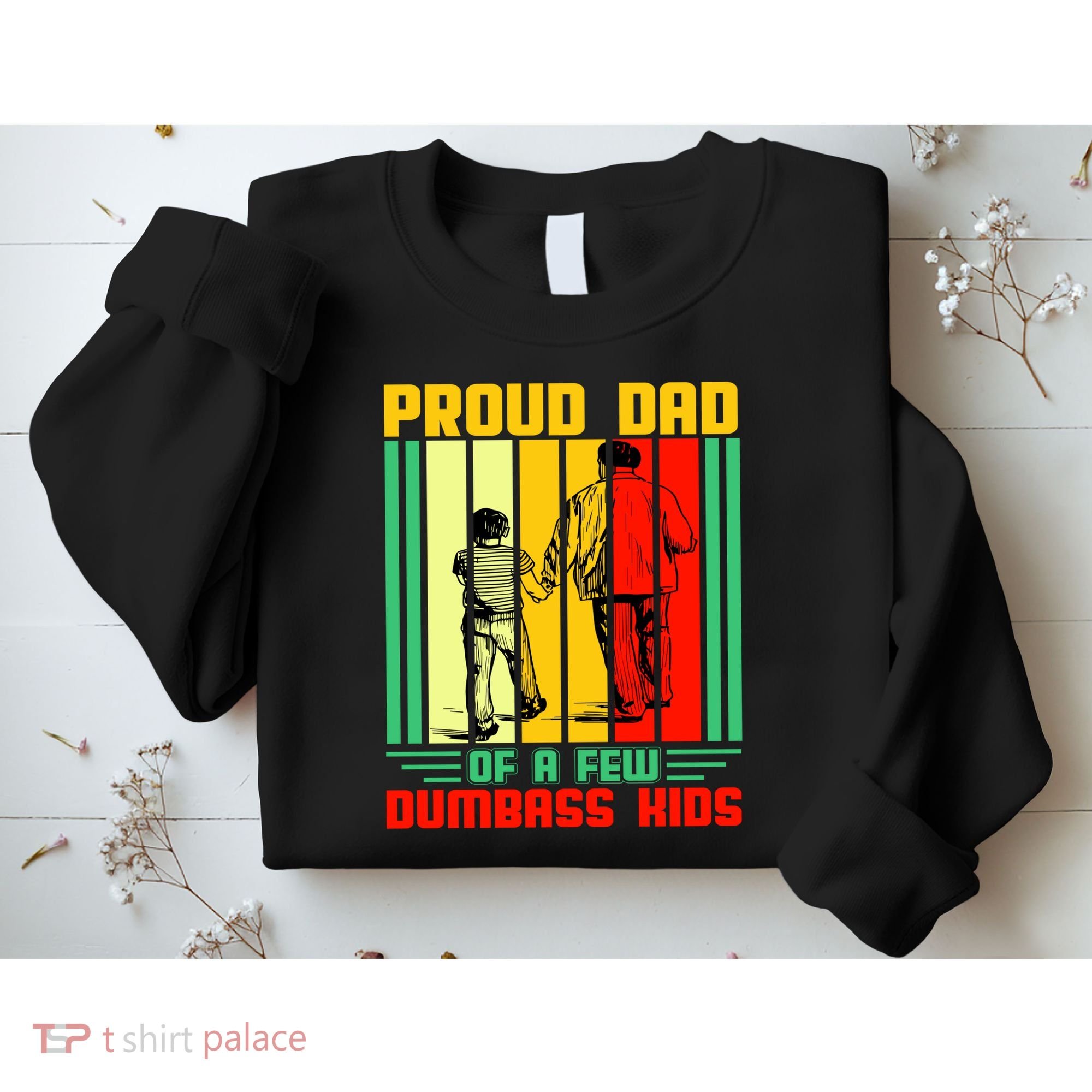 Proud Dad of a few Dumbass Kids Sweatshirt