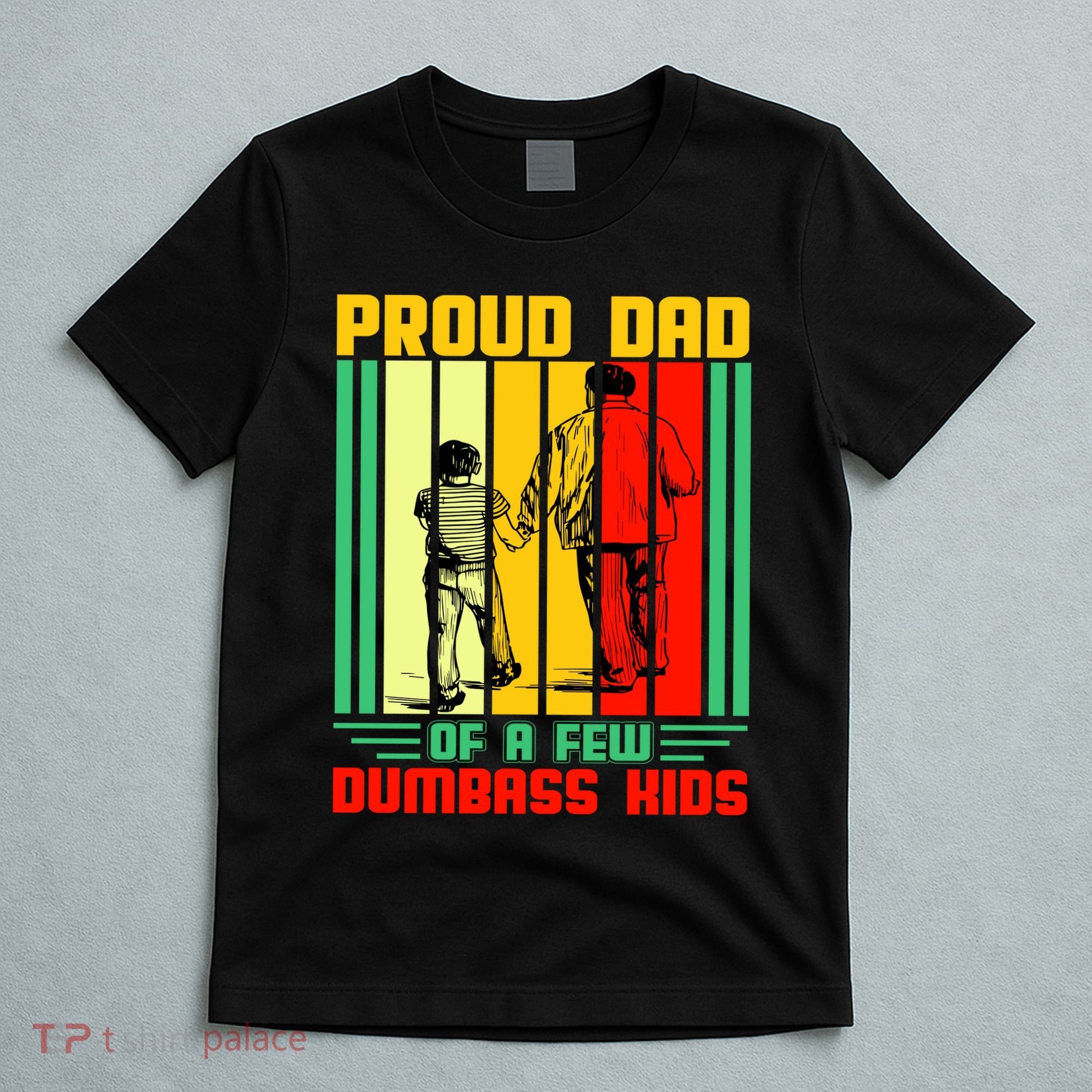Proud Dad of a few Dumbass Kids T-Shirt
