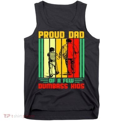 Proud Dad of a few Dumbass Kids Tank Top