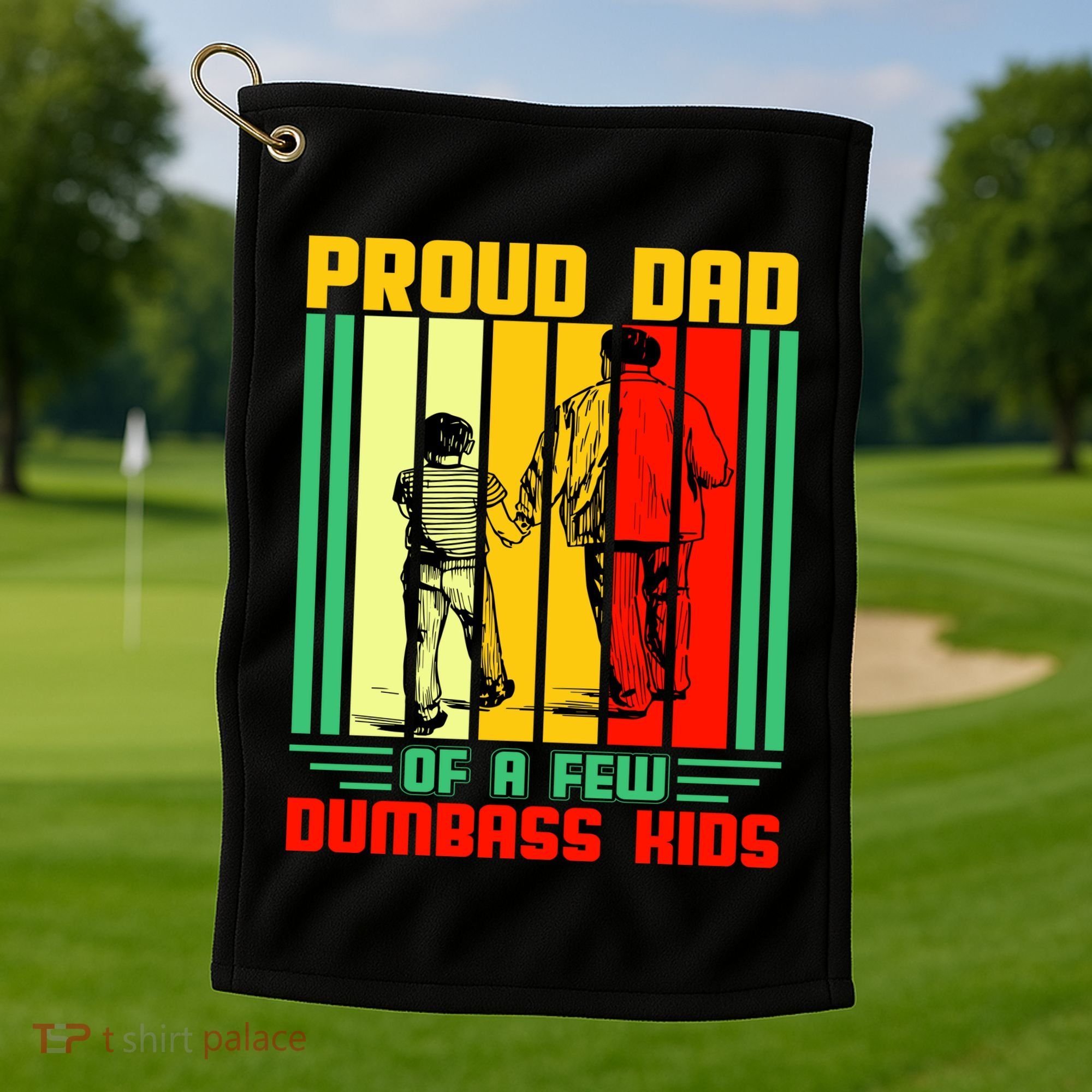 Proud Dad of a few Dumbass Kids Golf Towel