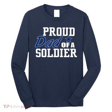 Proud Dad of A Soldier Long Sleeve Shirt