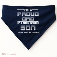 Proud Dad Of A Super Awesome Son Yes He Bought Me This USA-Made Doggie Bandana thumb 0