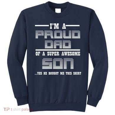 Proud Dad Of A Super Awesome Son Yes He Bought Me This Sweatshirt