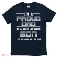 Proud Dad Of A Super Awesome Son Yes He Bought Me This T-Shirt thumb 0