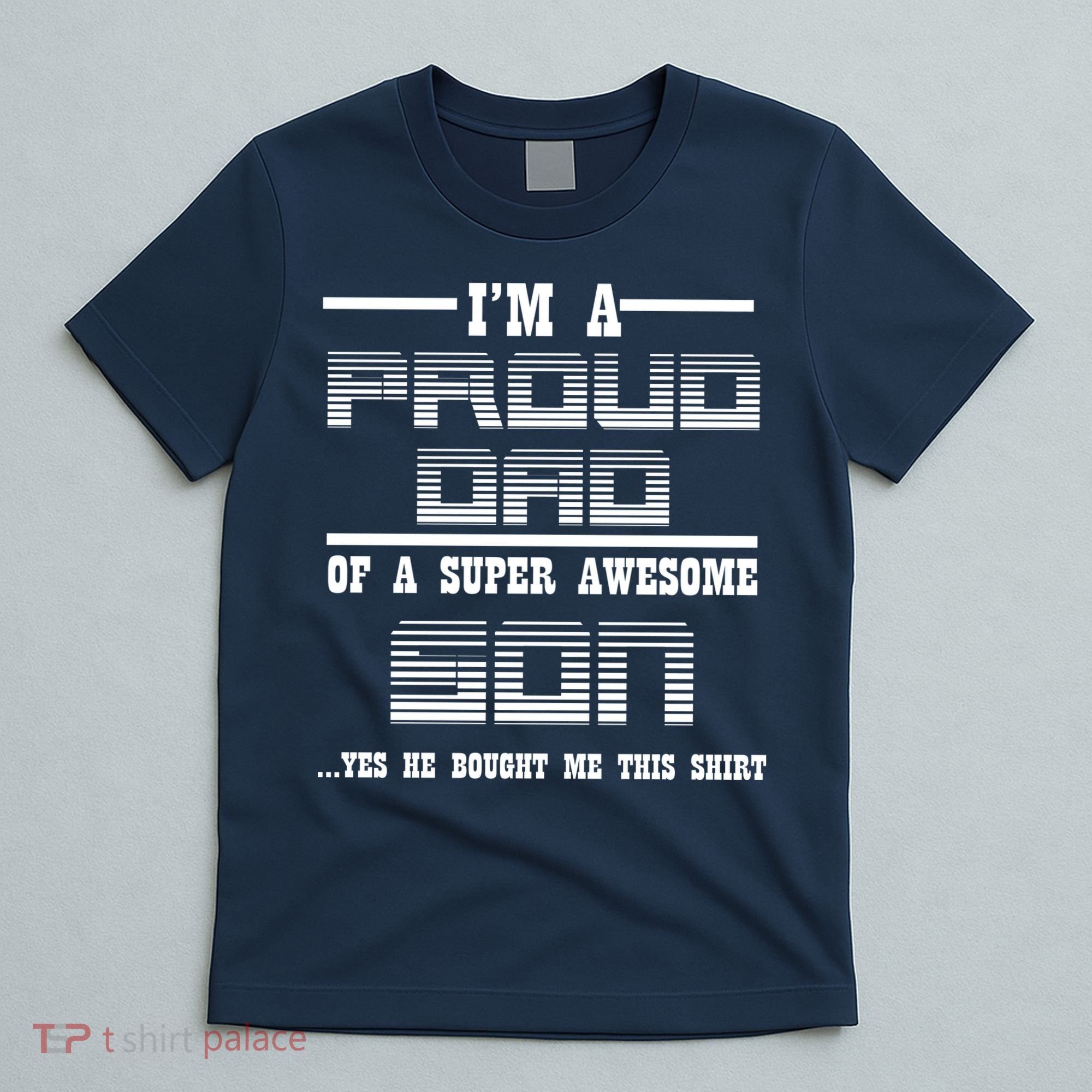 Proud Dad Of A Super Awesome Son Yes He Bought Me This T-Shirt