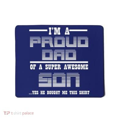 Proud Dad Of A Super Awesome Son Yes He Bought Me This Mousepad