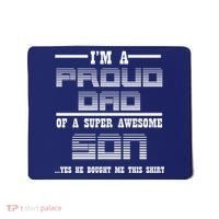 Proud Dad Of A Super Awesome Son Yes He Bought Me This Mousepad thumb 0